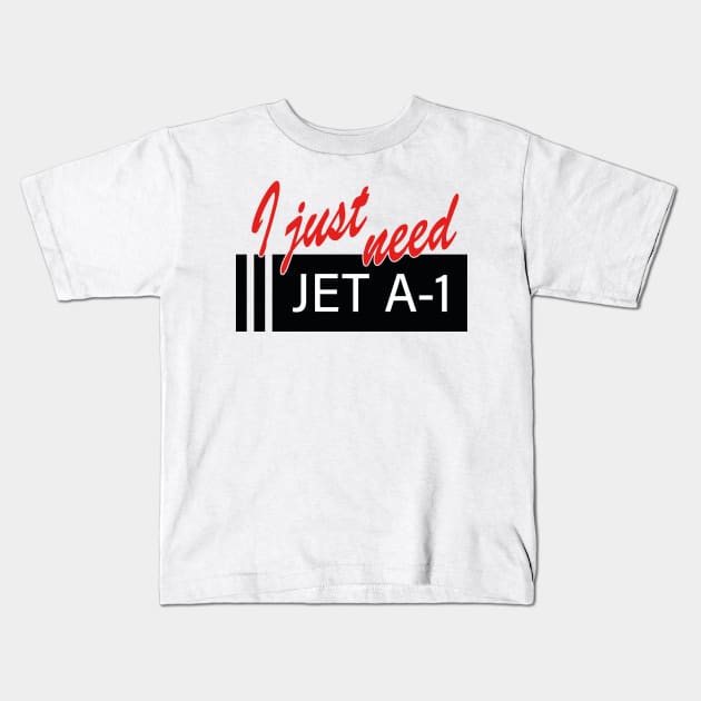"I Just need" over Jet A1 signage Kids T-Shirt by Airport Apparel